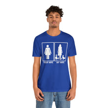 Load image into Gallery viewer, Your Wife My Wife Short Sleeve Tee