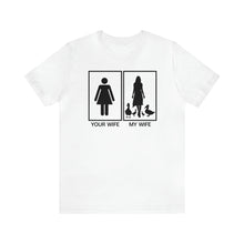 Load image into Gallery viewer, Your Wife My Wife Short Sleeve Tee