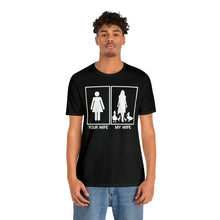 Load image into Gallery viewer, Your Wife My Wife Short Sleeve Tee