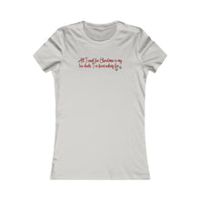 Load image into Gallery viewer, T-Shirt All I Want for Christmas Women&#39;s Favorite Tee
