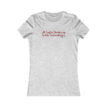 Load image into Gallery viewer, T-Shirt All I Want for Christmas Women&#39;s Favorite Tee
